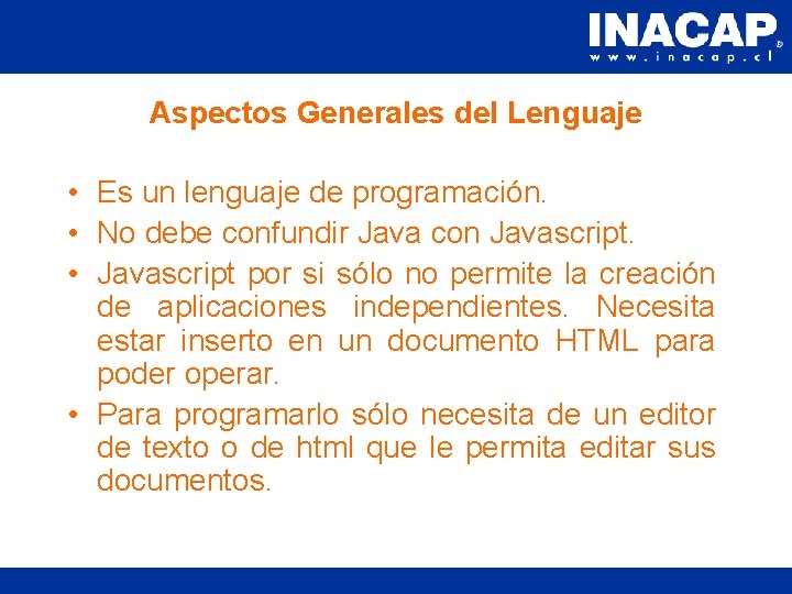 Aspectos Generales del Lenguaje • Es un lenguaje de programación. • No debe confundir
