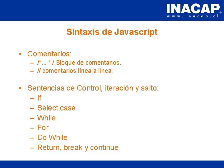 Sintaxis de Javascript • Comentarios: – /*. . . * / Bloque de comentarios.