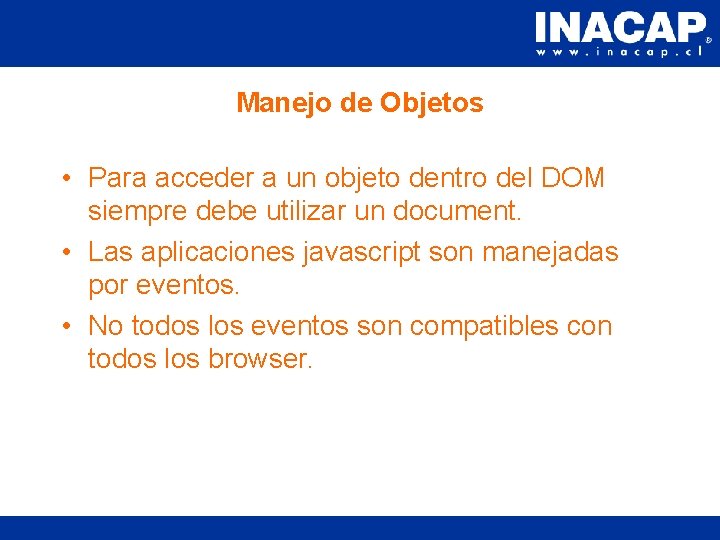 Manejo de Objetos • Para acceder a un objeto dentro del DOM siempre debe