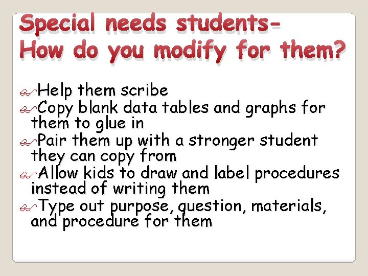 Special needs students. How do you modify for them? Help them scribe Copy blank