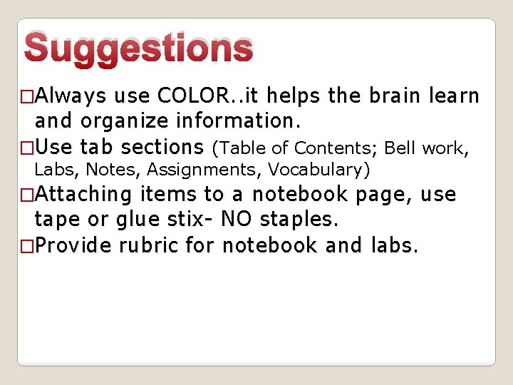 Suggestions �Always use COLOR. . it helps the brain learn and organize information. �Use