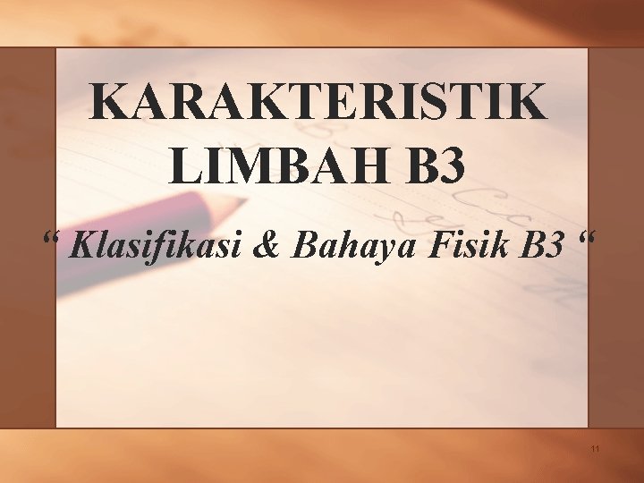 KARAKTERISTIK LIMBAH B 3 “ Klasifikasi & Bahaya Fisik B 3 “ 11 