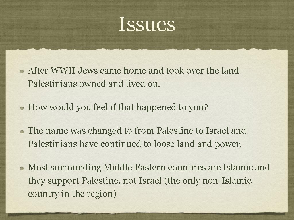 Issues After WWII Jews came home and took over the land Palestinians owned and