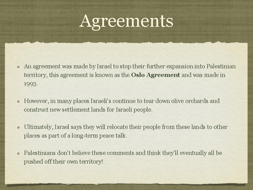 Agreements An agreement was made by Israel to stop their further expansion into Palestinian