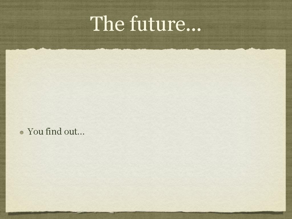 The future. . . You find out. . . 