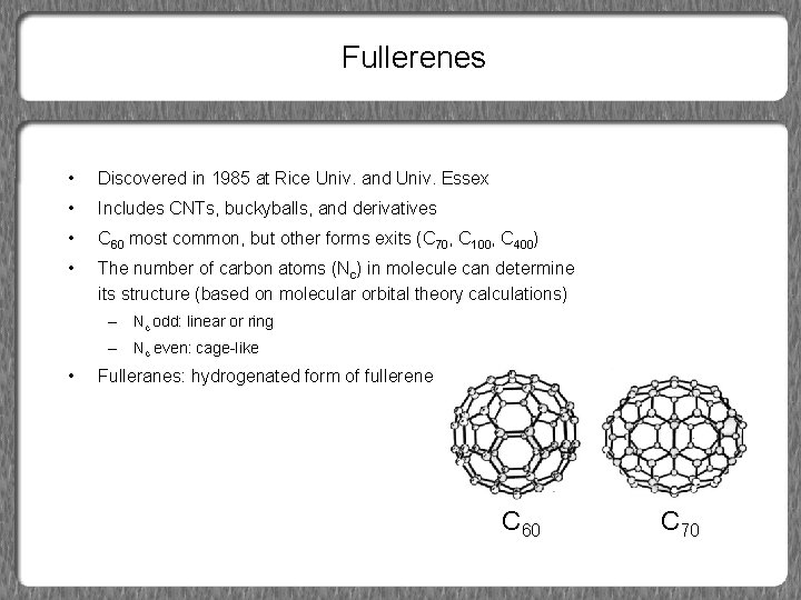 Fullerenes • Discovered in 1985 at Rice Univ. and Univ. Essex • Includes CNTs,