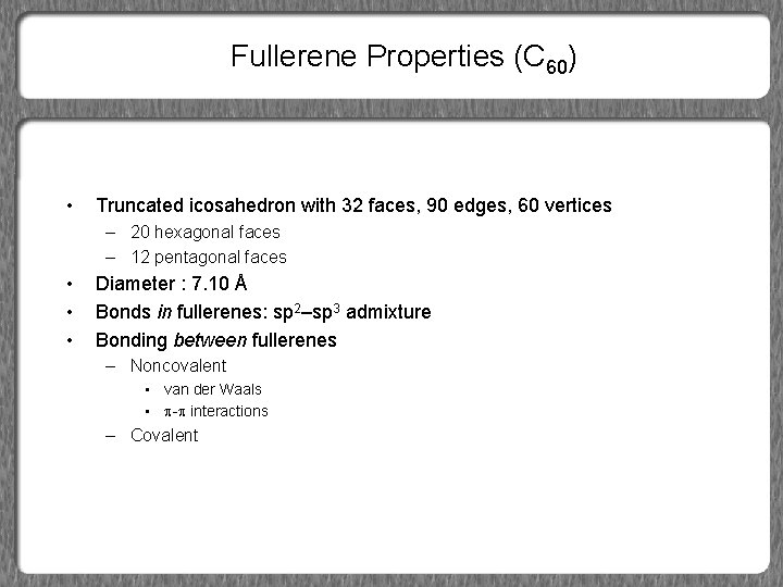Fullerene Properties (C 60) • Truncated icosahedron with 32 faces, 90 edges, 60 vertices