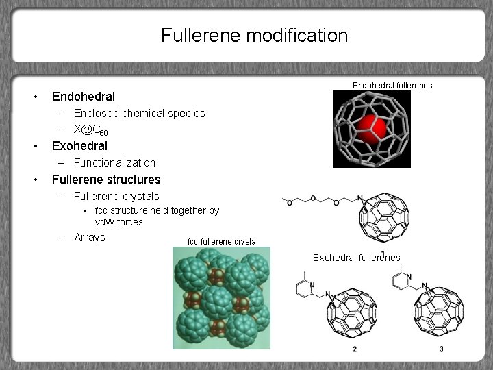 Fullerene modification • Endohedral fullerenes Endohedral – Enclosed chemical species – X@C 60 •