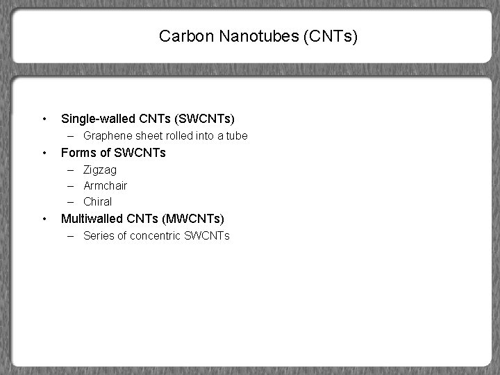 Carbon Nanotubes (CNTs) • Single-walled CNTs (SWCNTs) – Graphene sheet rolled into a tube