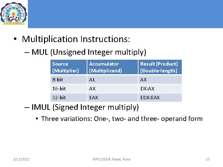 • Multiplication Instructions: – MUL (Unsigned Integer multiply) Source (Multiplier) Accumulator (Multiplicand) Result • Multiplication Instructions: – MUL (Unsigned Integer multiply) Source (Multiplier) Accumulator (Multiplicand) Result
