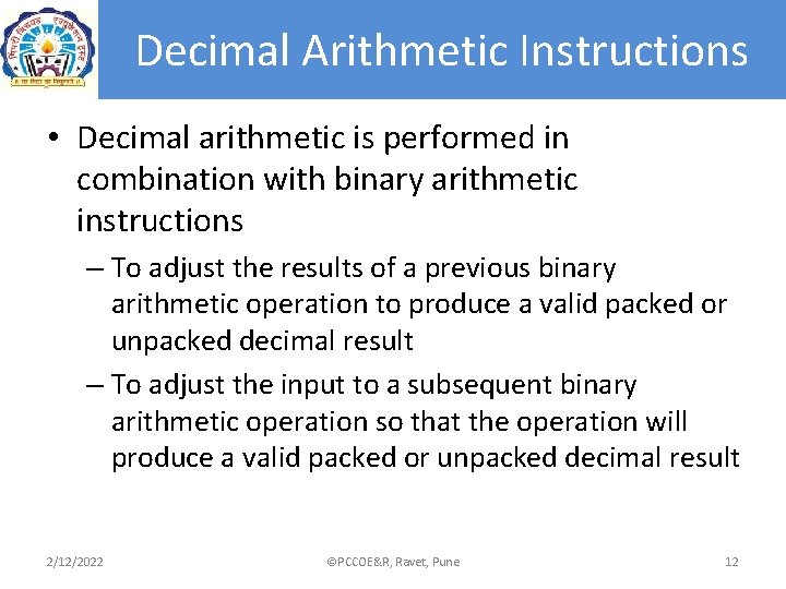 Decimal Arithmetic Instructions • Decimal arithmetic is performed in combination with binary arithmetic instructions Decimal Arithmetic Instructions • Decimal arithmetic is performed in combination with binary arithmetic instructions