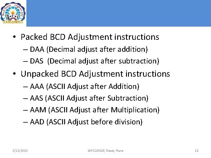 • Packed BCD Adjustment instructions – DAA (Decimal adjust after addition) – DAS • Packed BCD Adjustment instructions – DAA (Decimal adjust after addition) – DAS
