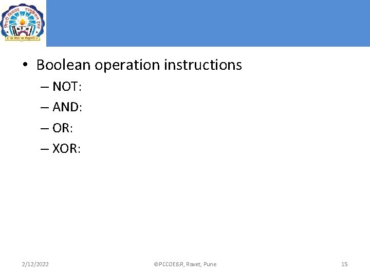 • Boolean operation instructions – NOT: – AND: – OR: – XOR: 2/12/2022 • Boolean operation instructions – NOT: – AND: – OR: – XOR: 2/12/2022