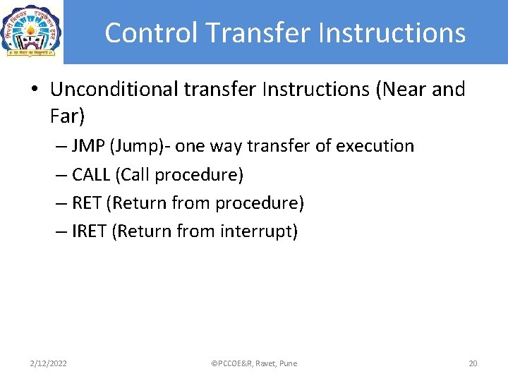Control Transfer Instructions • Unconditional transfer Instructions (Near and Far) – JMP (Jump)- one Control Transfer Instructions • Unconditional transfer Instructions (Near and Far) – JMP (Jump)- one