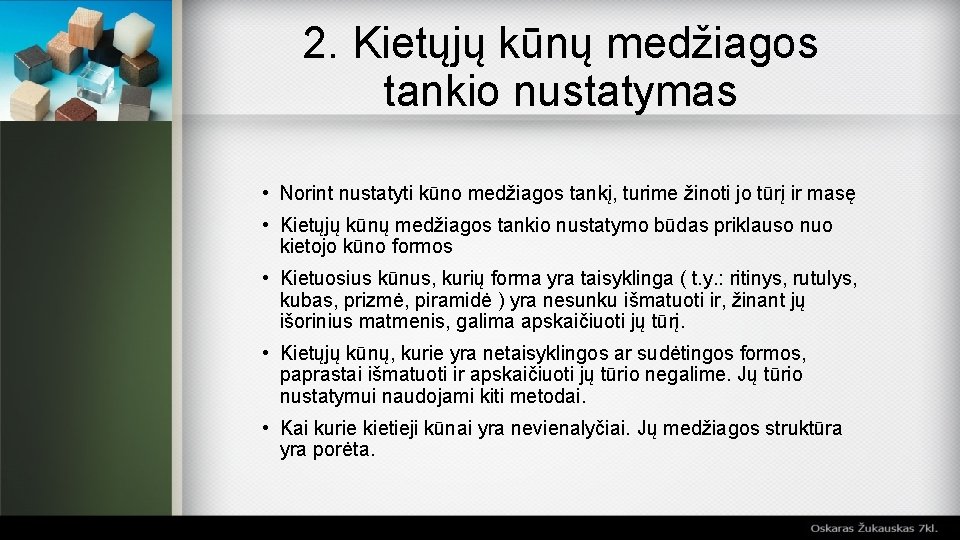 2. Kietųjų kūnų medžiagos tankio nustatymas • Norint nustatyti kūno medžiagos tankį, turime žinoti