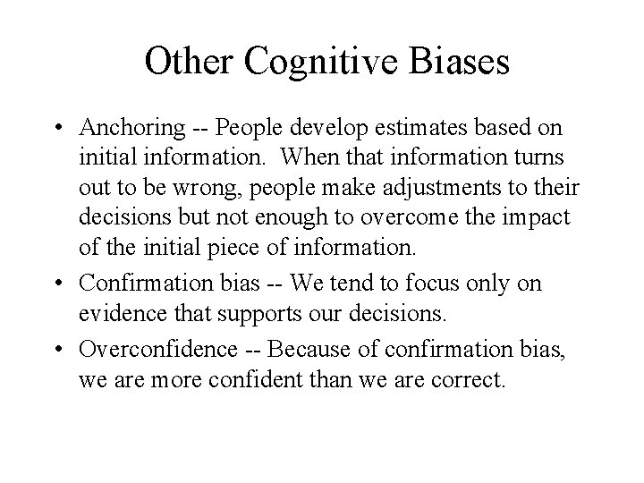 Other Cognitive Biases • Anchoring -- People develop estimates based on initial information. When