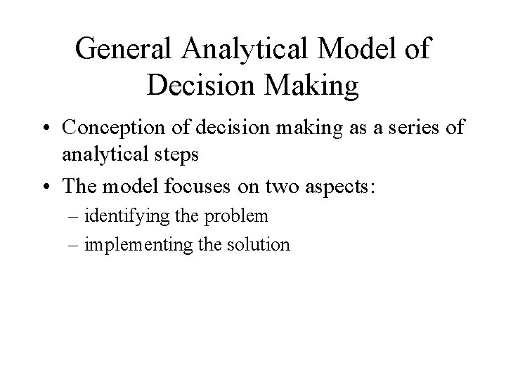 General Analytical Model of Decision Making • Conception of decision making as a series