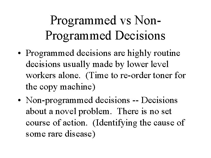 Programmed vs Non. Programmed Decisions • Programmed decisions are highly routine decisions usually made