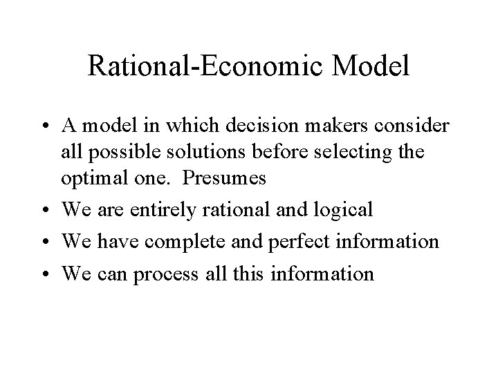 Rational-Economic Model • A model in which decision makers consider all possible solutions before