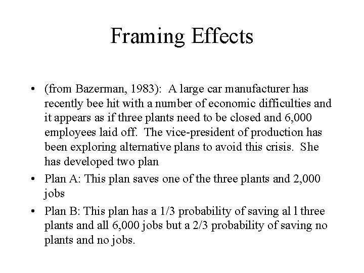 Framing Effects • (from Bazerman, 1983): A large car manufacturer has recently bee hit