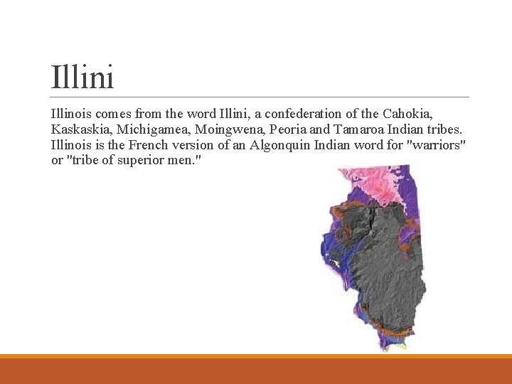 Illini Illinois comes from the word Illini, a confederation of the Cahokia, Kaskaskia, Michigamea,