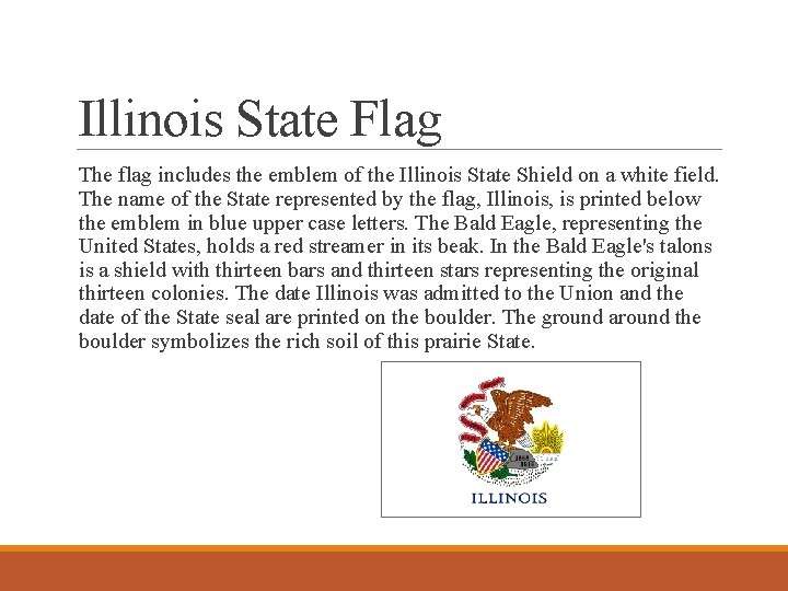 Illinois State Flag The flag includes the emblem of the Illinois State Shield on