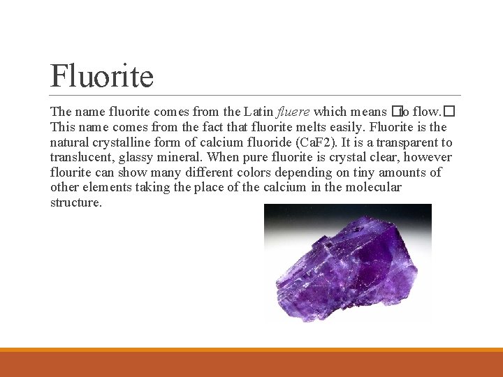 Fluorite The name fluorite comes from the Latin fluere which means �to flow. �