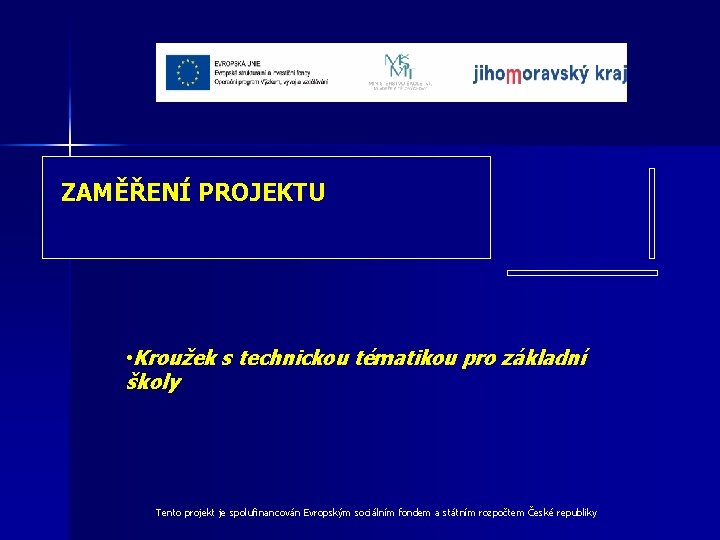 ZAMĚŘENÍ PROJEKTU • Kroužek s technickou tématikou pro základní školy Tento projekt je spolufinancován