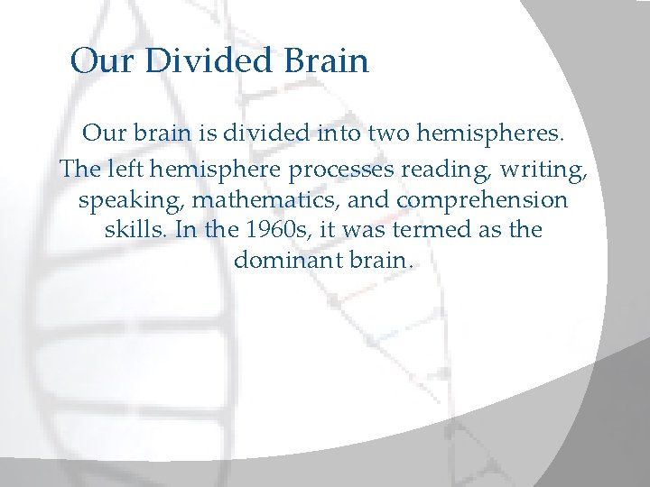Our Divided Brain Our brain is divided into two hemispheres. The left hemisphere processes