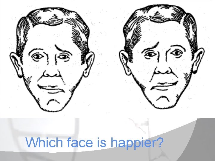 Which face is happier? 