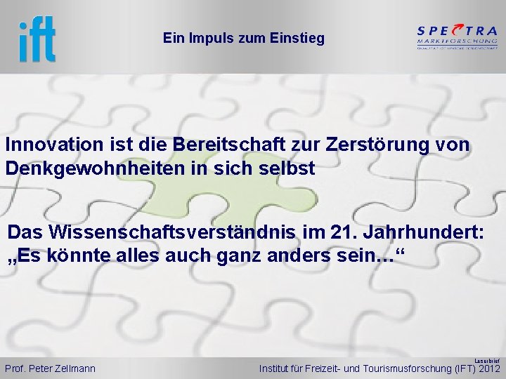 Ein Impuls zum Einstieg Innovation ist die Bereitschaft zur Zerstörung von Denkgewohnheiten in sich