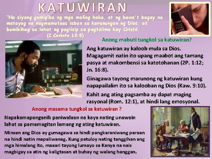 KATUWIRAN “Na siyang gumigiba ng mga maling haka, at ng bawa't bagay na matayog