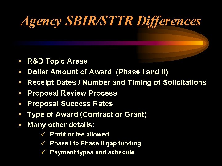 Agency SBIR/STTR Differences • • R&D Topic Areas Dollar Amount of Award (Phase I