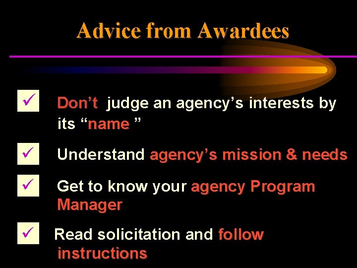 Advice from Awardees ü Don’t judge an agency’s interests by its “name ” ü