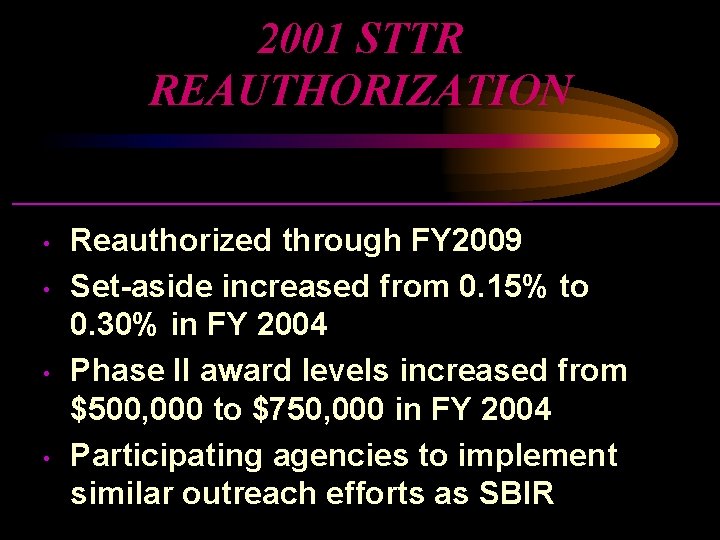 2001 STTR REAUTHORIZATION • • Reauthorized through FY 2009 Set-aside increased from 0. 15%