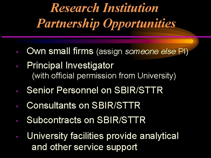 Research Institution Partnership Opportunities • Own small firms (assign someone else PI) • Principal