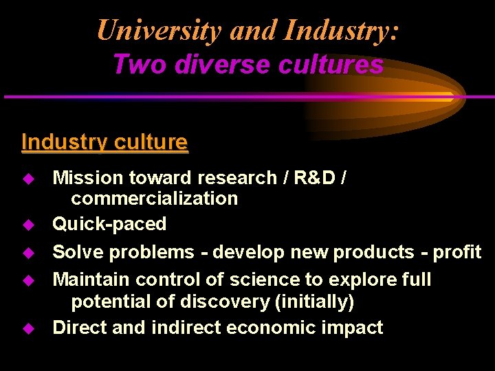 University and Industry: Two diverse cultures Industry culture u u u Mission toward research