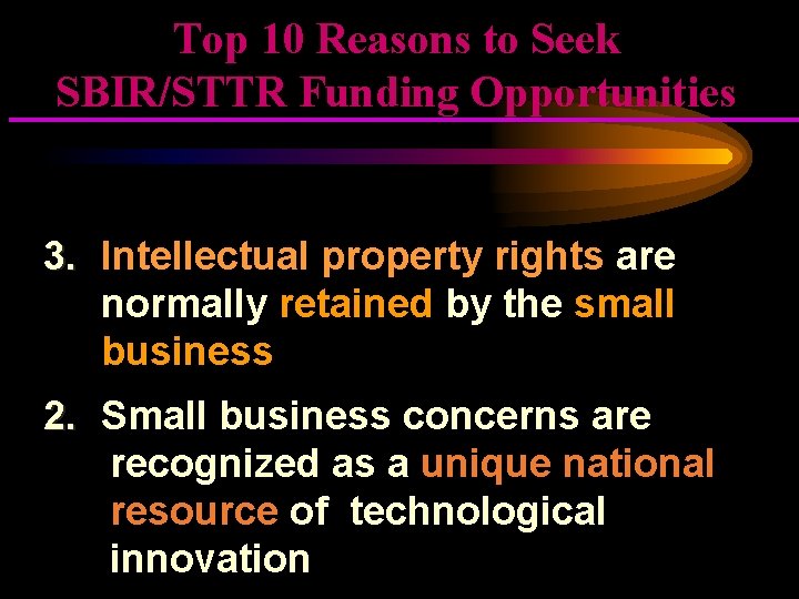 Top 10 Reasons to Seek SBIR/STTR Funding Opportunities 3. Intellectual property rights are normally