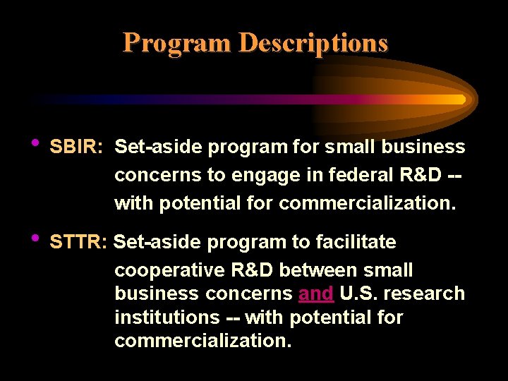 Program Descriptions • SBIR: Set-aside program for small business concerns to engage in federal