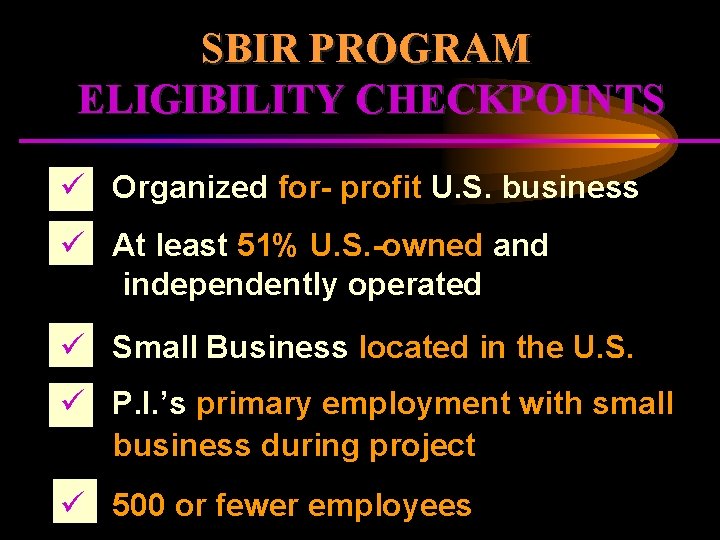 SBIR PROGRAM ELIGIBILITY CHECKPOINTS ü Organized for- profit U. S. business ü At least