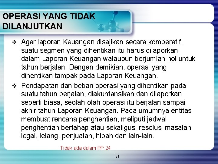 OPERASI YANG TIDAK DILANJUTKAN v Agar laporan Keuangan disajikan secara komperatif , suatu segmen