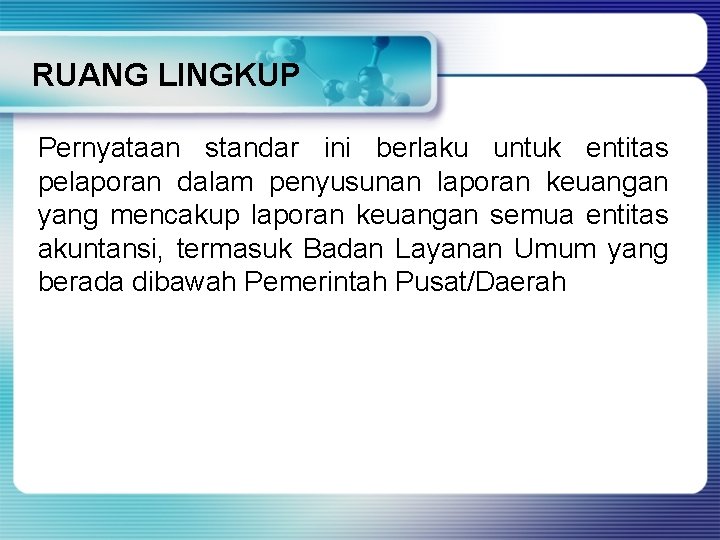 RUANG LINGKUP Pernyataan standar ini berlaku untuk entitas pelaporan dalam penyusunan laporan keuangan yang