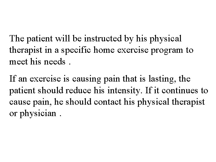 The patient will be instructed by his physical therapist in a specific home exercise