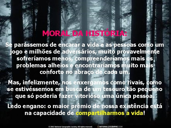 MORAL DA HISTÓRIA: Se parássemos de encarar a vida e as pessoas como um