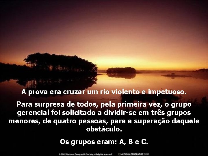 A prova era cruzar um rio violento e impetuoso. Para surpresa de todos, pela