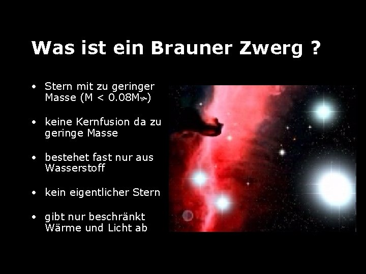 Was ist ein Brauner Zwerg ? • Stern mit zu geringer Masse (M <