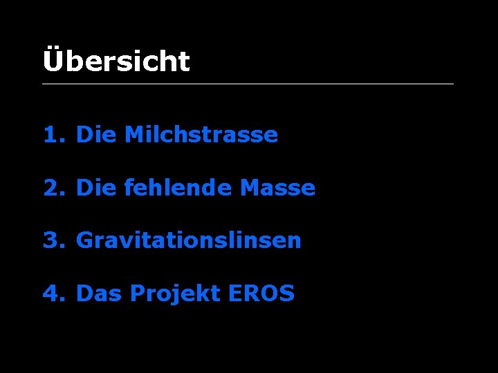 Übersicht __________________________________________________________________ 1. Die Milchstrasse 2. Die fehlende Masse 3. Gravitationslinsen 4. Das Projekt