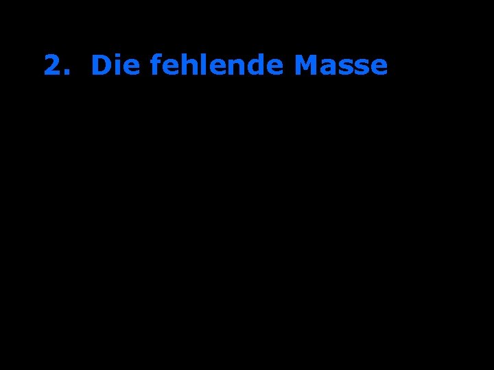 2. Die fehlende Masse 