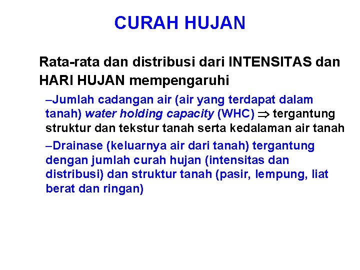 CURAH HUJAN Rata-rata dan distribusi dari INTENSITAS dan HARI HUJAN mempengaruhi –Jumlah cadangan air