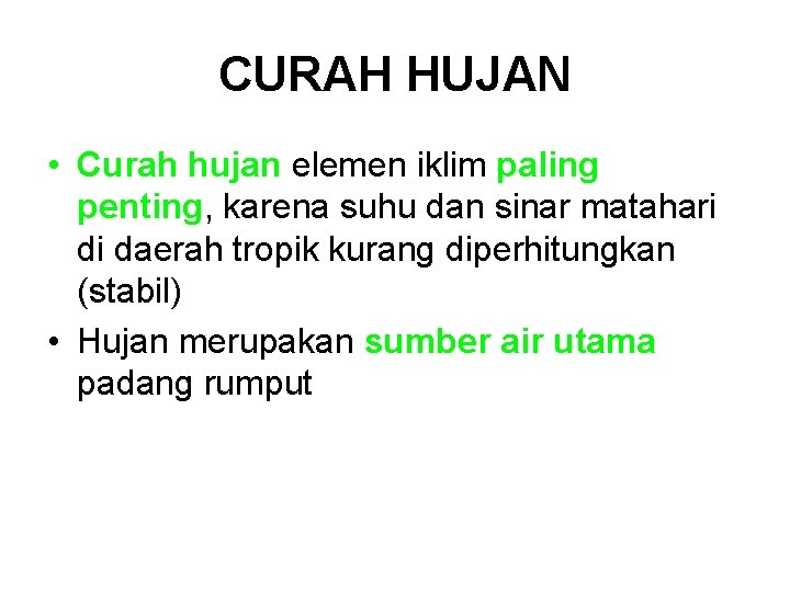 CURAH HUJAN • Curah hujan elemen iklim paling penting, karena suhu dan sinar matahari